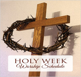 Holy Week Worship Schedule